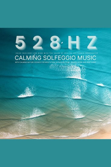 528 Hz - Calming Solfeggio Music with Calming Nature Sounds for Meditation Hypnosis Study Energy Work and Deep Sleep - Calm Your Body and Mind with the Sound of Healing Solfeggio Frequencies - cover