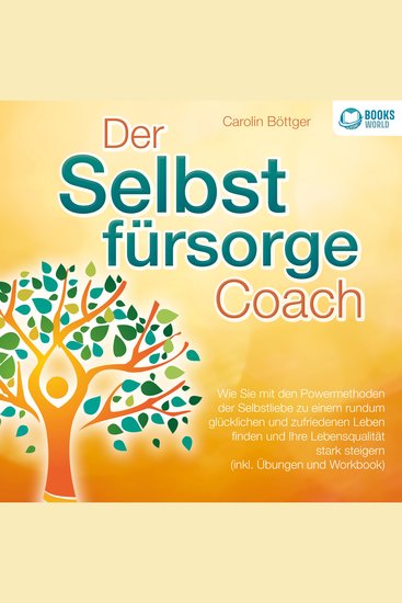 Der Selbstfürsorge Coach: Wie Sie mit den Powermethoden der Selbstliebe zu einem rundum glücklichen und zufriedenen Leben finden und Ihre Lebensqualität stark verbessern (inkl Übungen und Workbook) - cover
