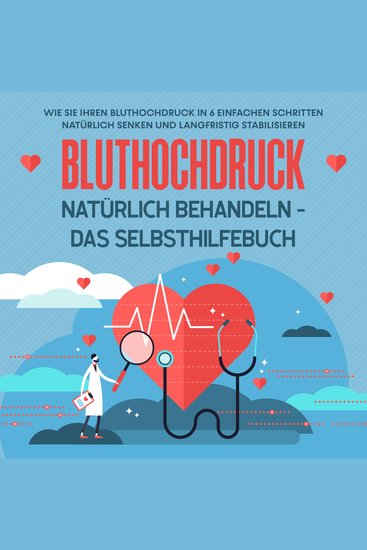 Bluthochdruck natürlich behandeln - Das Selbsthilfebuch: Wie Sie Ihren Bluthochdruck in 6 einfachen Schritten natürlich senken und langfristig stabilisieren - cover