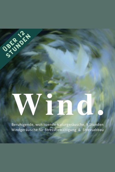 Wind & Windgeräusche: Beruhigende wohltuende Naturgeräusche für Stressreduktion Stressvermeidung & Stressabbau - Über 12 Stunden mit und ohne Musik zum Entspannen Einschlafen Meditieren - cover