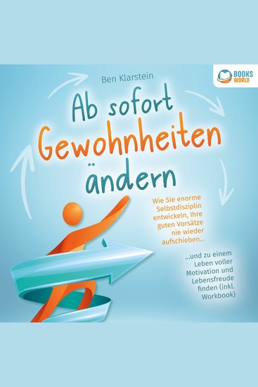 Ab sofort Gewohnheiten ändern: Wie Sie enorme Selbstdisziplin entwickeln Ihre guten Vorsätze nie wieder aufschieben und zu einem Leben voller Motivation und Lebensfreude finden (inkl Workbook) - cover