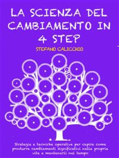 LA SCIENZA DEL CAMBIAMENTO IN 4 STEP: Strategie e tecniche operative per capire come produrre cambiamenti significativi nella propria vita e mantenerli nel tempo - cover