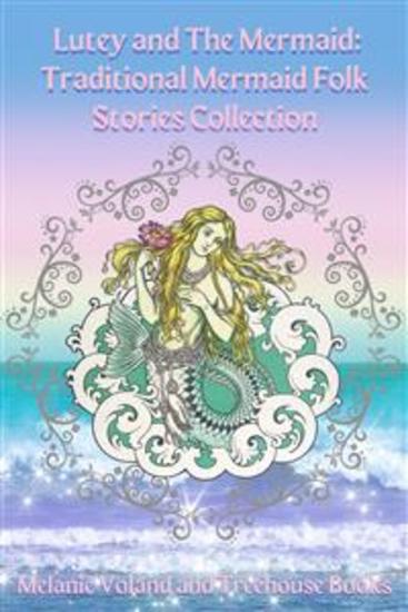 Lutey and The Mermaid: Traditional Mermaid Folk Stories Collection - cover