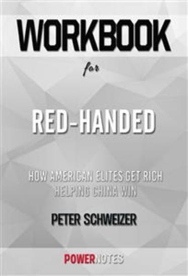 Workbook on Red-Handed: How American Elites Get Rich Helping China Win by Peter Schweizer (Fun Facts & Trivia Tidbits) - cover