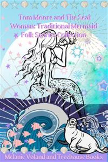 Tom Moore and The Seal Woman: Traditional Mermaid Folk Stories Collection - cover