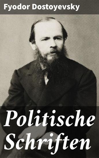 Politische Schriften - Einblicke in politische und soziale Probleme des 19 Jahrhunderts durch einen Meister der russischen Literatur - cover