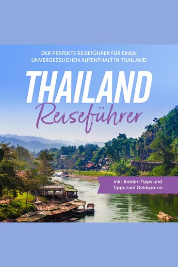 Thailand Reiseführer: Der perfekte Reiseführer für einen unvergesslichen Aufenthalt in Thailand - inkl Insider-Tipps und Tipps zum Geldsparen - cover