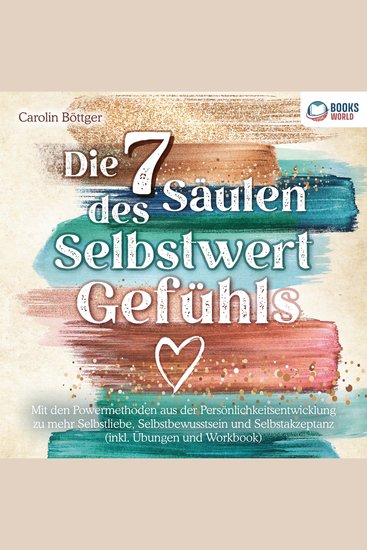 Die 7 Säulen des Selbstwertgefühls: Mit den Powermethoden aus der Persönlichkeitsentwicklung zu mehr Selbstliebe Selbstbewusstsein und Selbstakzeptanz (inkl Übungen und Workbook) - cover