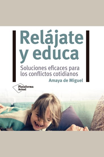 Relájate y educa - Soluciones eficaces para los conflictos cotidianos - cover