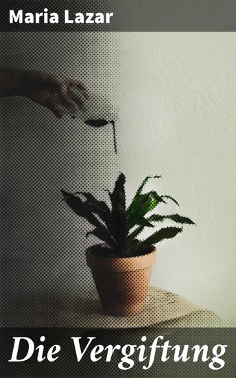 Die Vergiftung - Eine Lehrerin in den Bergen ein mysteriöses Verbrechen und die Abgründe der menschlichen Natur - cover