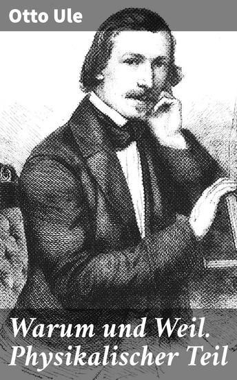 Warum und Weil Physikalischer Teil - Fragen und Antworten aus den wichtigsten Gebieten der gesammten Naturlehre - cover