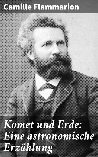 Komet und Erde: Eine astronomische Erzählung - Die faszinierende Welt der Astronomie und die Geheimnisse des Universums enthüllt - cover