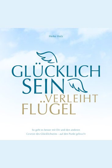 Glücklich sein verleiht Flügel Audiobook - So geht es besser mit dir und den anderen - cover