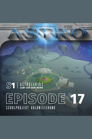 ASTRO S1 - Episode 17 - Schulprojekt Kolonisierung - cover