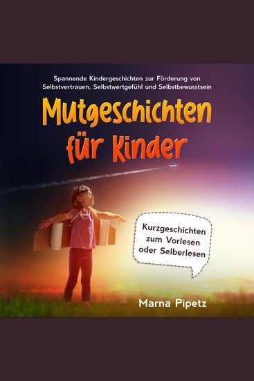 Mutgeschichten für Kinder: Spannende Kindergeschichten zur Förderung von Selbstvertrauen Selbstwertgefühl und Selbstbewusstsein - Kurzgeschichten zum Vorlesen oder Selberlesen - cover