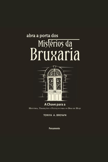 Abra a Porta dos Mistérios da Bruxaria - A chave para a história tradições e feitiços para os dias de hoje - cover