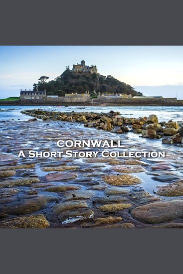 Cornwall - A Short Story Collection - The beautiful landscape of Cornwall is the setting for happy and horror stories alike in this amazing collection of classic stories - cover
