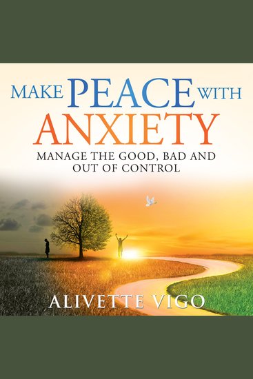 Make Peace With Anxiety - Manage the Good Bad and Out of Control - cover