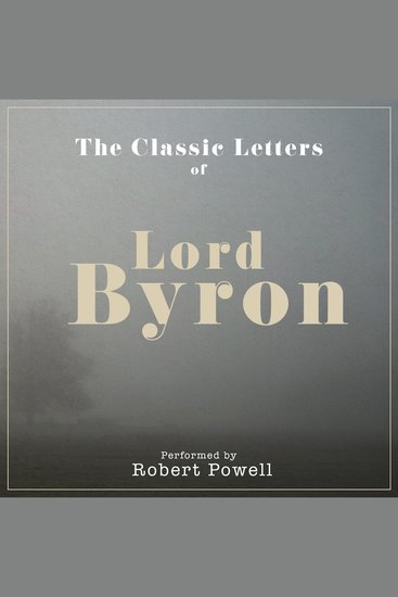 The Letters of Lord Byron - Performed by ROBERT POWELL in a dramatised setting - cover