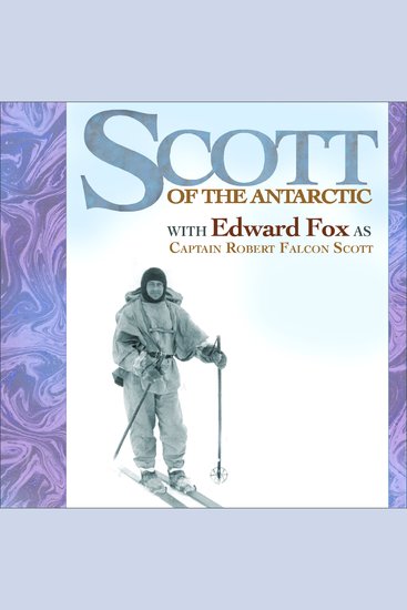 Scott of the Antarctic - Performed by EDWARD FOX OBE in a dramatised setting - cover