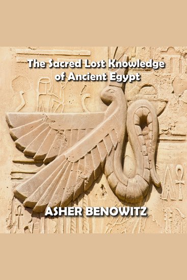 The Sacred Lost Knowledge of Ancient Egypt - Unveiling the Mystery of Metaphysics as told in the Pyramid Texts - cover