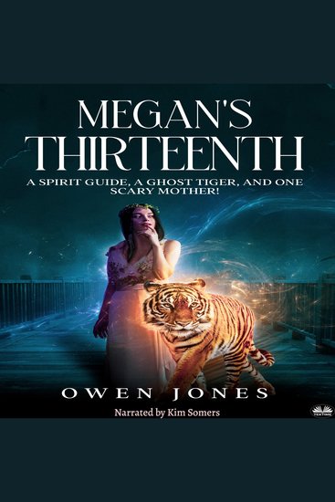 Megan`s Thirteenth - A Spirit Guide A Ghost Tiger And One Scary Mother! - cover