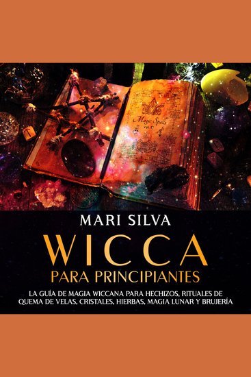Wicca para principiantes: La guía de magia wiccana para hechizos rituales de quema de velas cristales hierbas magia lunar y brujería - cover