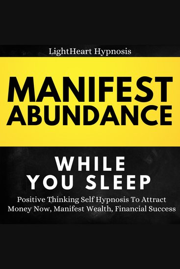 Manifest Abundance While You Sleep - Positive Thinking Self Hypnosis To Attract Money Now Manifest Wealth Financial Success - cover