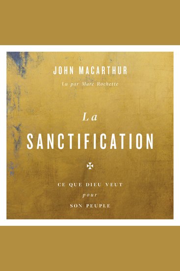 La Sanctification - Ce que Dieu veut pour son peuple - cover