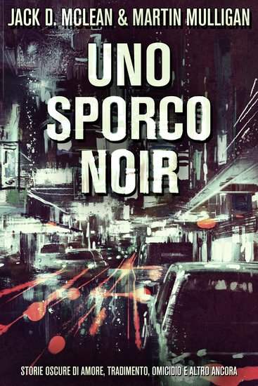 Uno Sporco Noir - Storie oscure di amore tradimento omicidio e altro ancora - cover