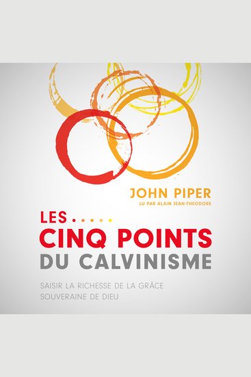 Les Cinq points du calvinisme - Saisir la richesse de la grâce souveraine de Dieu - cover