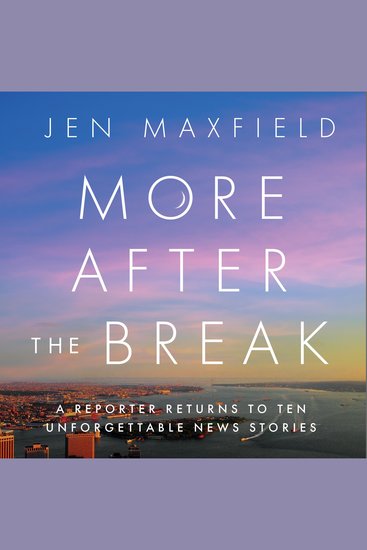 More After the Break - A Reporter Returns to Ten Unforgettable News Stories - cover
