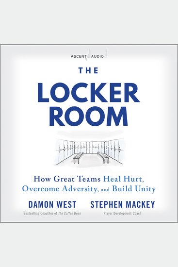 The Locker Room - How Great Teams Heal Hurt Overcome Adversity and Build Unity - cover