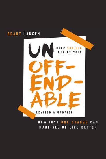 Unoffendable - How Just One Change Can Make All of Life Better (updated with two new chapters) - cover