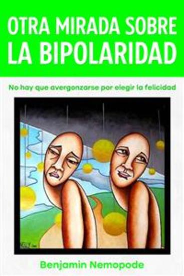 Otra Mirada Sobre La Bipolaridad - No Hay Que Avergonzarse Por Elegir La Felicidad - cover
