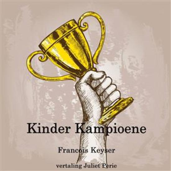 Kinder Kampioene - Moedig Kinders Aan Om Kampioene Vir Hulself En Ander Te Wees - cover