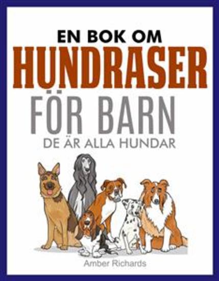 En Bok Om Hundraser För Barn - De Är Alla Hundar - cover