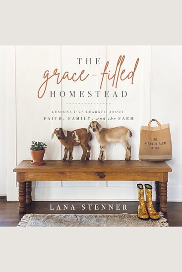 The Grace-Filled Homestead - Lessons I've Learned about Faith Family and the Farm - cover