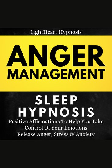Anger Management Sleep Hypnosis - Positive Affirmations To Help You Take Control Of Your Emotions Release AngerStress And Anxiety - cover