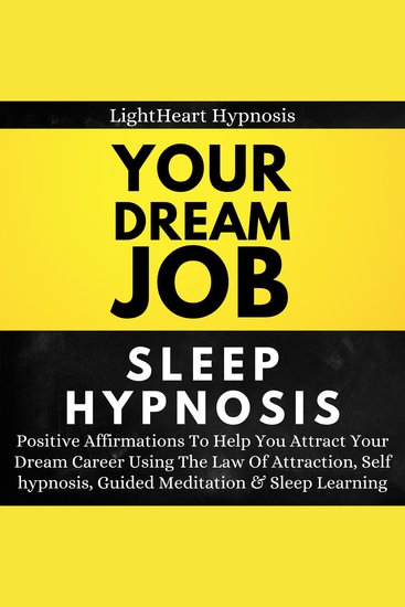 Your Dream Job Sleep Hypnosis - Positive Affirmations To Help You Attract Your Dream Career Using The Law Of Attraction Self-hypnosis Guided Meditation & Sleep Learning - cover