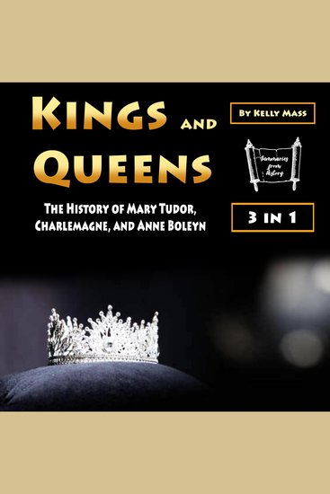 Kings and Queens - The History of Mary Tudor Charlemagne and Anne Boleyn - cover