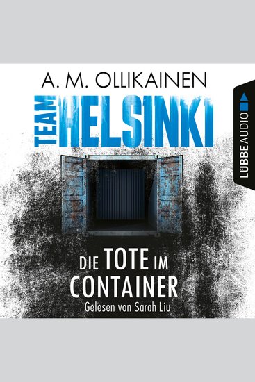 Die Tote im Container - TEAM HELSINKI - Paula Pihlaja-Reihe Teil 1 (Ungekürzt) - cover