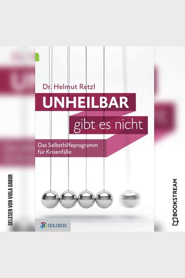 Unheilbar gibt es nicht - Das Selbsthilfeprogramm für Krisenfälle (Ungekürzt) - cover