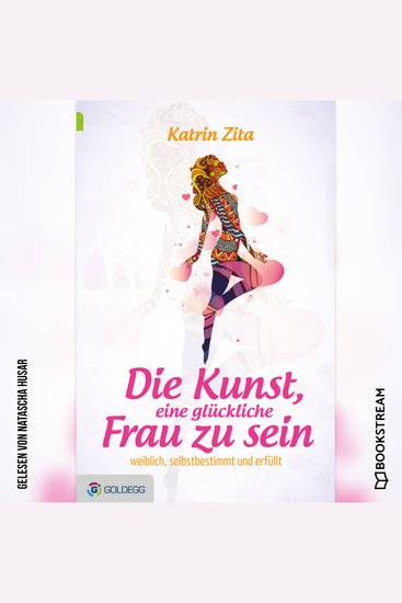 Die Kunst eine glückliche Frau zu sein - Weiblich selbstbestimmt und erfüllt (Ungekürzt) - cover