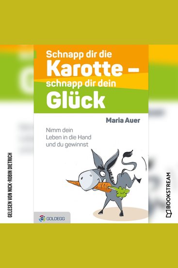 Schnapp dir die Karotte - schnapp dir dein Glück - Nimm dein Leben in die Hand und du gewinnst (Ungekürzt) - cover