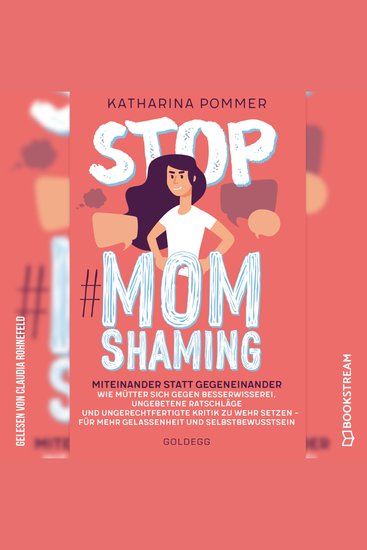 Stop MomShaming - Miteinander statt gegeneinander Wie Mütter sich gegen Besserwisserei ungebetene Ratschläge und ungerechtfertigte Kritik zur Wehr setzen - für mehr Gelassenheit und Selbstbewusstsein (Ungekürzt) - cover