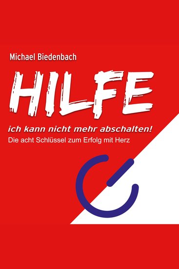 HILFE ich kann nicht mehr abschalten! - Die acht Schlüssel zu Erfolg mit Herz (Ungekürzt) - cover
