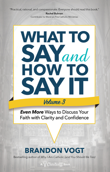 What to Say and How to Say It Volume III - Even More Ways to Discuss Your Faith with Clarity and Confidence - cover