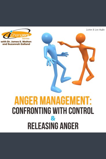 iChangers Series With Dr James Walton and Suzannah Galland: Anger Management -- Confronting With Control & Releasing Anger - cover