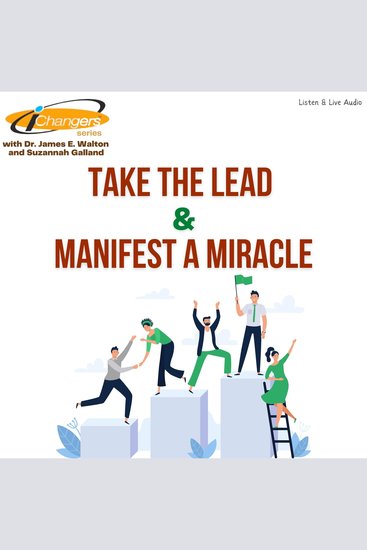 iChangers Series With Dr James Walton and Suzannah Galland: Take The Lead & Manifest A Miracle - cover
